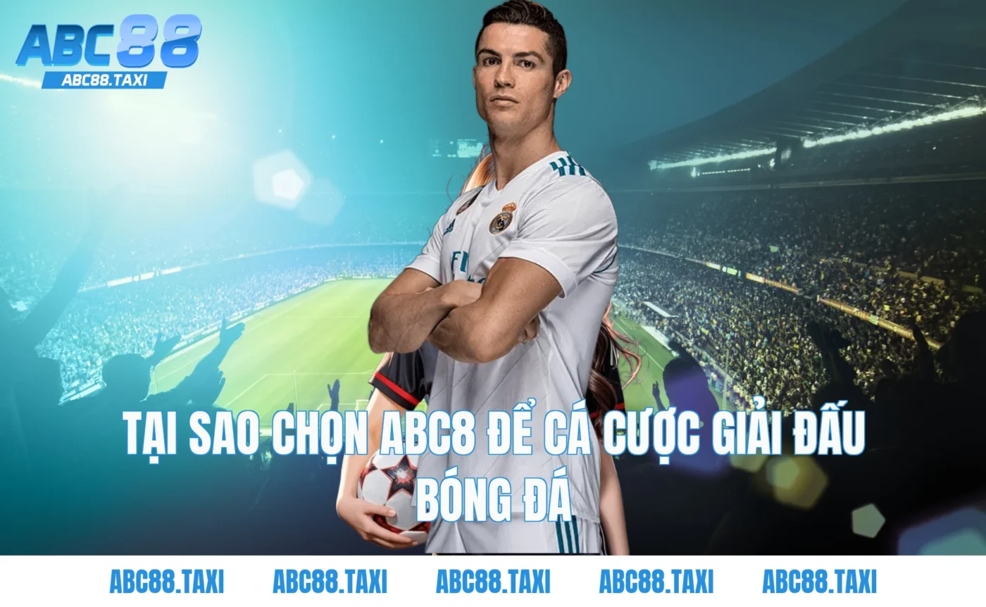 Tại Sao Chọn ABC8 Để Cá Cược Giải Đấu Bóng Đá