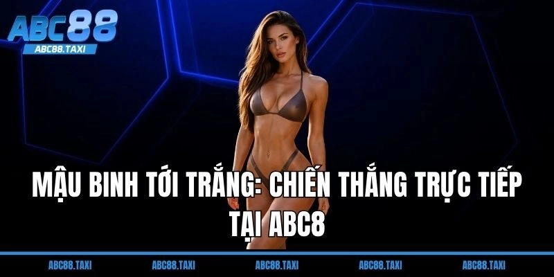 Mậu binh tới trắng: Chiến thắng trực tiếp tại ABC8