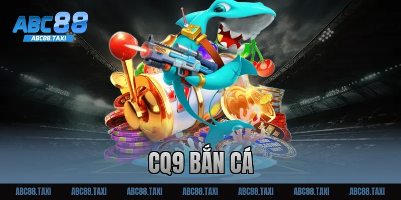 CQ9 bắn cá